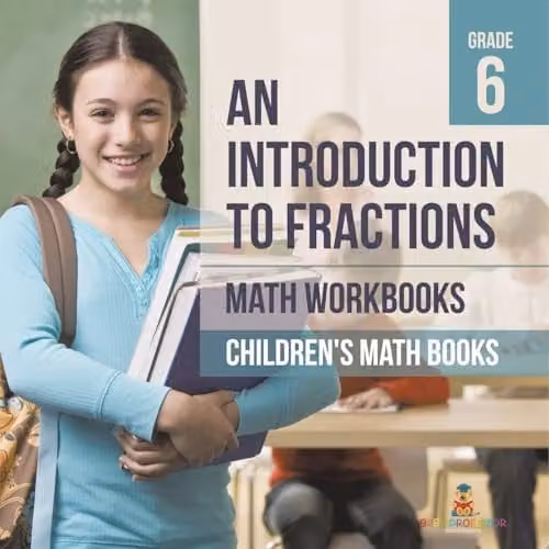 Baby Professor An Introduction to Fractions Math Workbook for Grade 6 Children, Multicolour