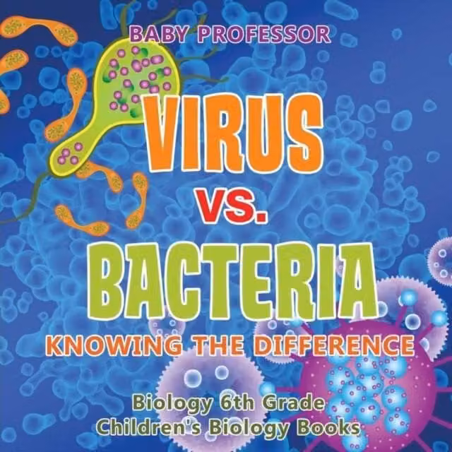 Baby Professor Virus vs. Bacteria: Knowing the Difference Biology Book for 6th Grade, Multicolour