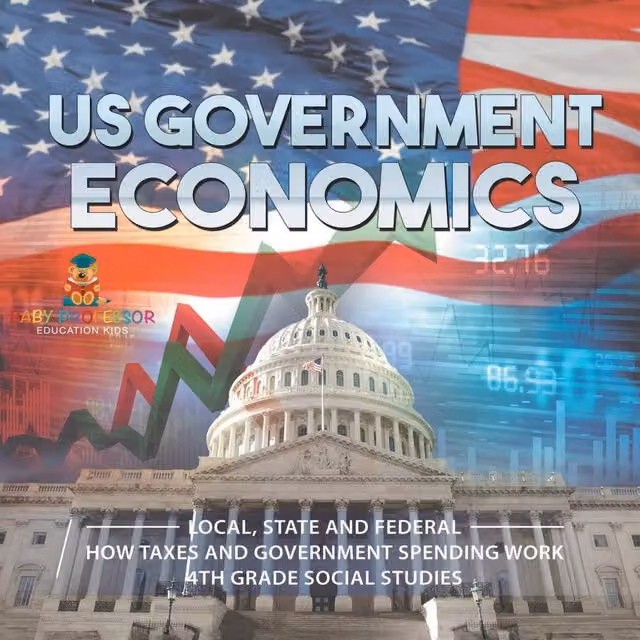 Baby Professor US Government Economics: Local, State and Federal How Taxes Work in White
