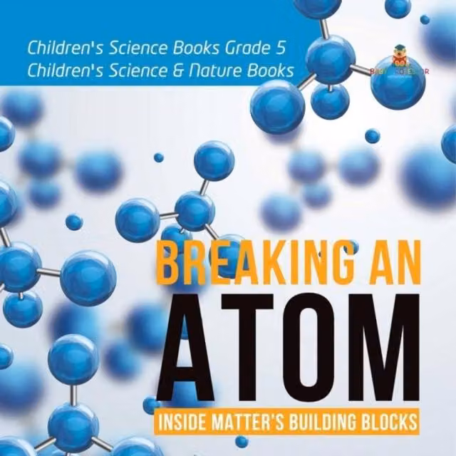 Baby Professor Breaking an Atom: Inside Matter's Building Blocks Children's Book, Multicolour