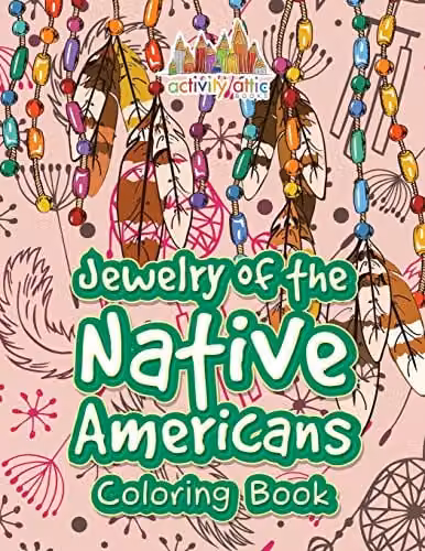 Jewelry of the Native Americans Colouring Book by Activity Attic Books for Adults