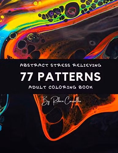 77 Patterns: Abstract Stress Relieving Adult Coloring Book by Ruben Carvalho, Multicolour Paperback – 1