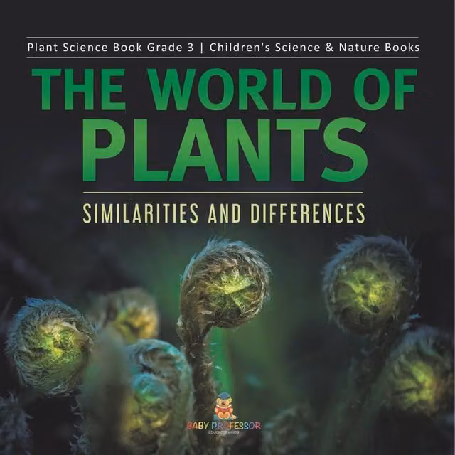 Baby Professor The World of Plants: Similarities and Differences Plant Science Multicolour Paper Book