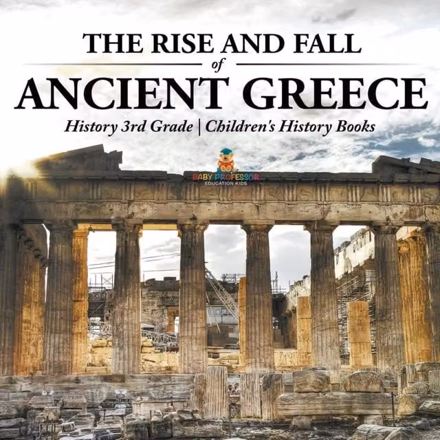 Baby Professor The Rise and Fall of Ancient Greece History Book for 3rd Grade Children, Multicolour