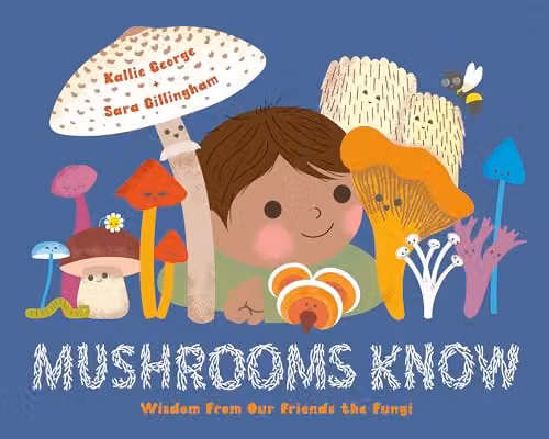 Mushrooms Know: Wisdom From Our Friends the Fungi by Greystone Kids, Multicolour Paper Book