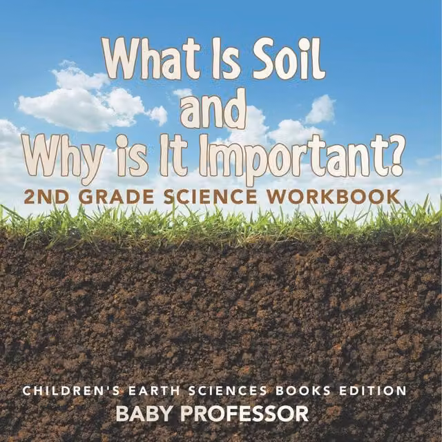 Baby Professor What Is Soil & Why is It Important? 2nd Grade Science Workbook in White