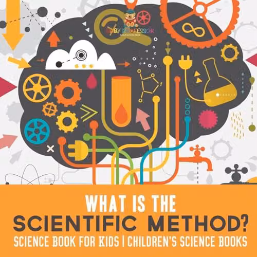 Baby Professor What is the Scientific Method? Multicolour Science Book for Kids