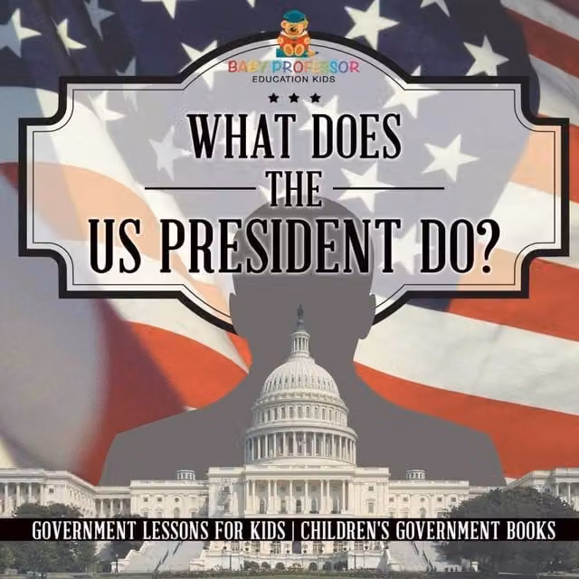Baby Professor What Does the US President Do? Government Lessons for Kids in White and Multicolour