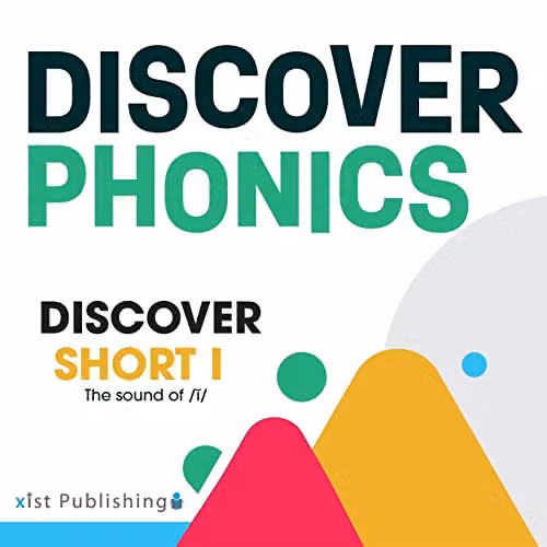 Discover Short I: The Sound of /ĭ/ (Discover Phonics Vowel Sounds) by Xist Publishing, Multicolour Paper Book