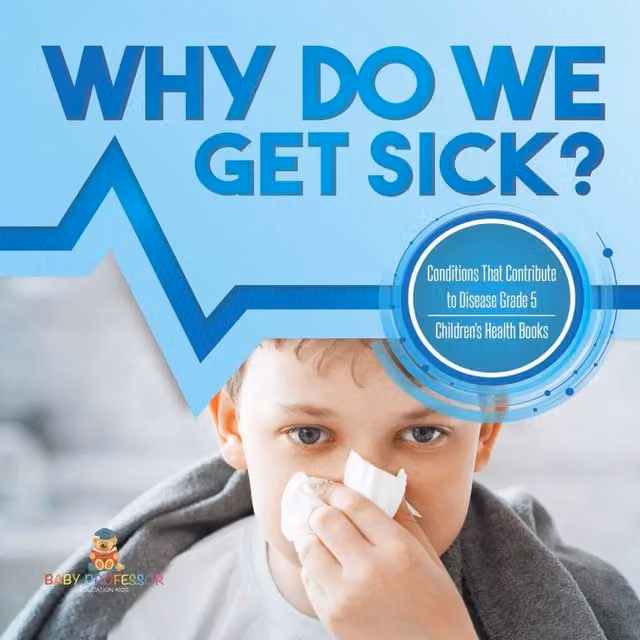 Baby Professor Why Do We Get Sick? Conditions That Contribute to Disease Grade 5 Multicolour Blue Paper Book