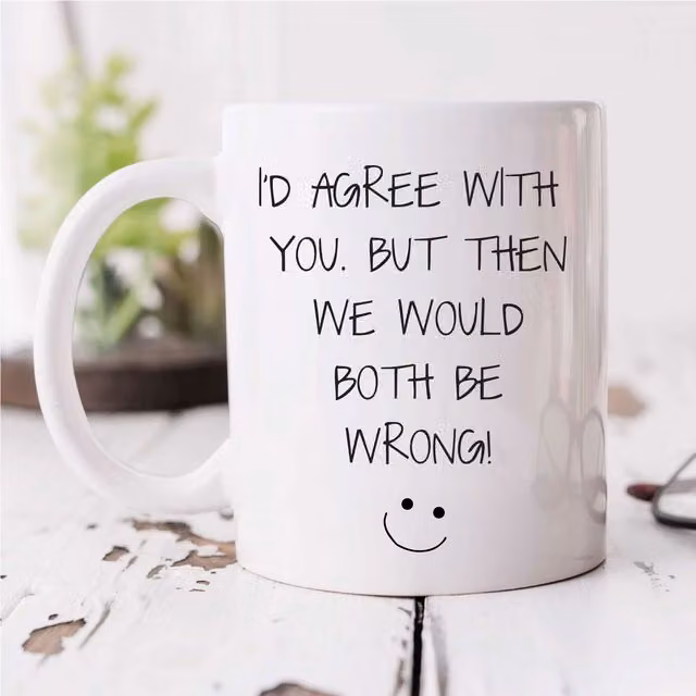 60 Second Makeover Sarcasm Mug I'd Agree With You But Then We Would Both Be Wrong in White Ceramic