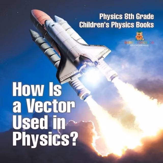 Baby Professor How Is a Vector Used in Physics? 8th Grade Children's Book in Orange