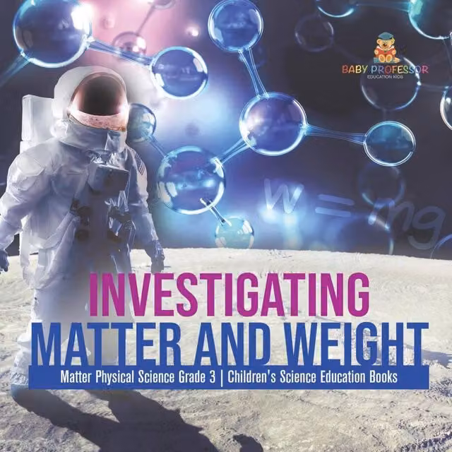 Baby Professor Investigating Matter and Weight Matter Physical Science Grade 3 Multicolour Paper Educational Set
