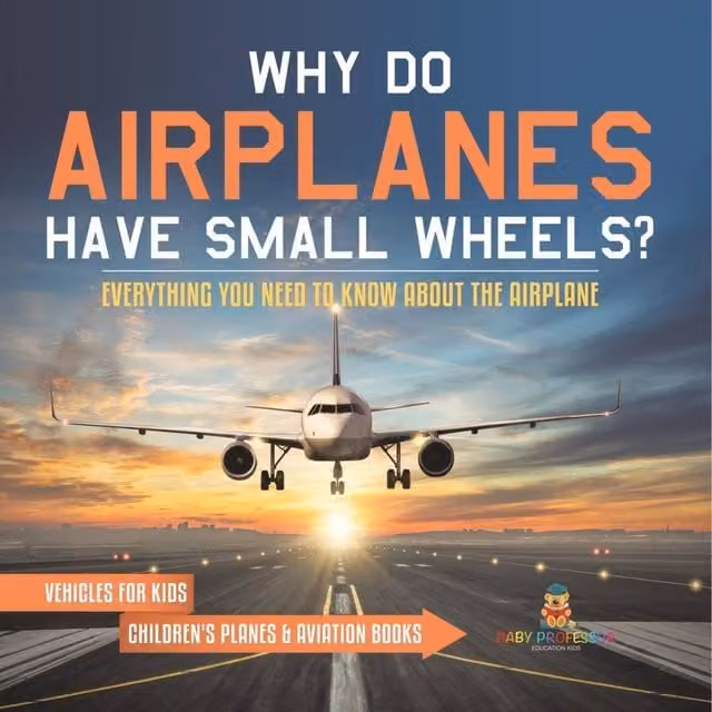 Baby Professor Why Do Airplanes Have Small Wheels? Everything You Need to Know, Orange