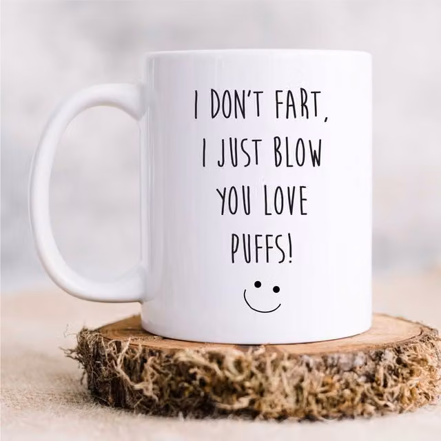 60 Second Makeover I Don't Fart I Just Blow You Love Puffs Ceramic Mug in White