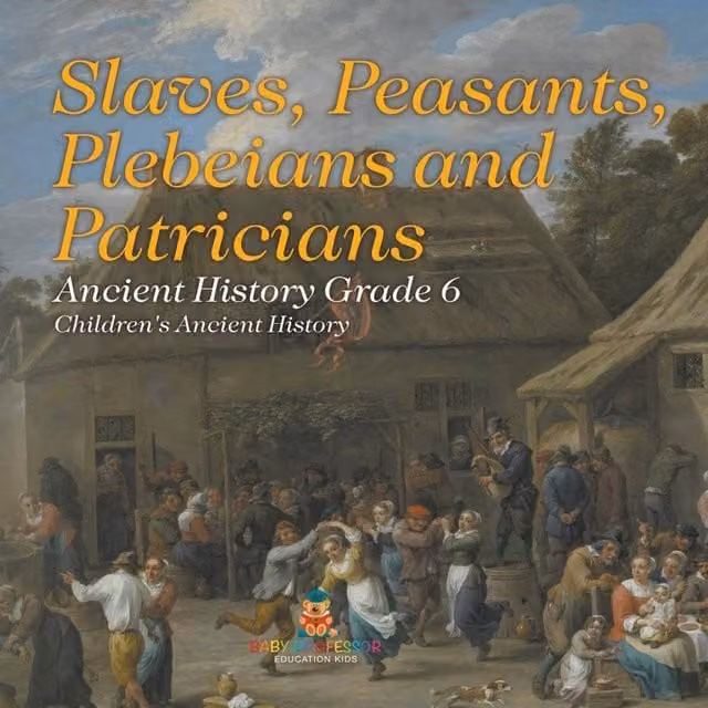 Baby Professor Slaves, Peasants, Plebeians & Patricians - Ancient History Grade Multicolour Paper Book