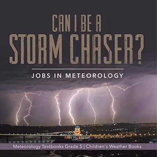 Can I Be a Storm Chaser? Jobs in Meteorology Children's Weather Book by Baby Professor, Multicolour, 21.59 x 21.59 cm