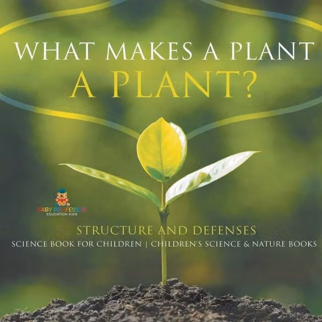 Baby Professor What Makes a Plant a Plant? Structure and Defences Science Book, Multicolour