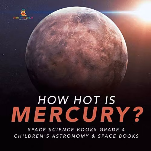 Baby Professor How Hot is Mercury? Children's Astronomy and Space Science Book, Multicolour, 21.59 x 14.03 cm