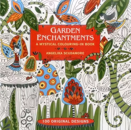 Garden Enchantments: A Mystical Colouring-in Book for Adults with 100 Original Multicolour Designs