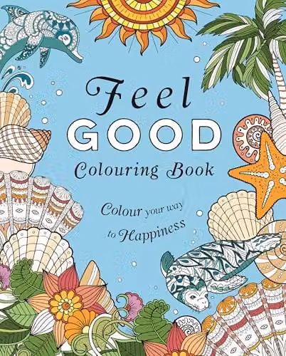 Arcturus Feel-Good Colouring Book: Colour Your Way to Happiness Multicolour Paper Colouring Book