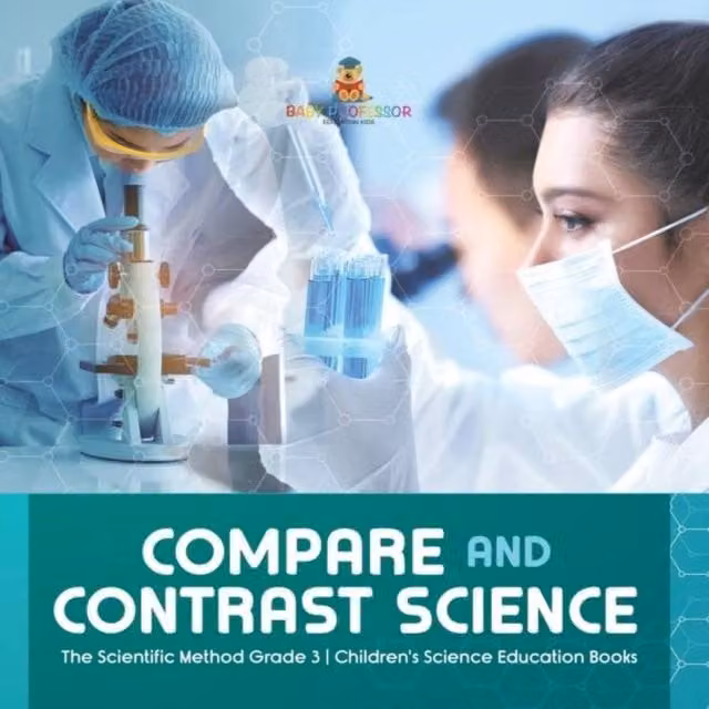 Baby Professor Compare and Contrast Science The Scientific Method Grade 3 Multicolour Paper Book