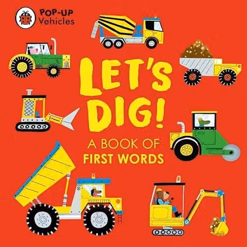 Ladybird Pop-Up Vehicles: Let's Dig! A Book of First Words Multicolour Board Book
