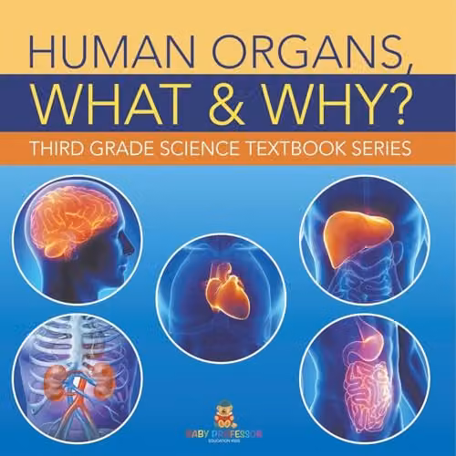 Baby Professor Human Organs, What & Why?: Third Grade Science Textbook Series, Multicolour Paper Book