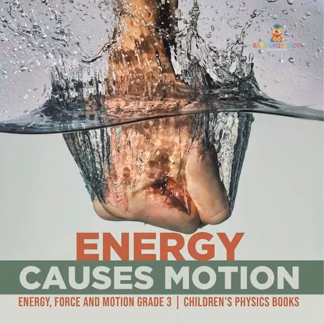 Baby Professor Energy Causes Motion Energy, Force and Motion Grade 3 Educational Book for Children, Multicolour