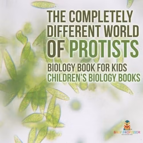 Baby Professor The Completely Different World of Protists Biology Book for Kids, Multicolour