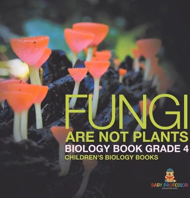 Baby Professor Fungi Are Not Plants Biology Book for Grade 4 Children, Orange