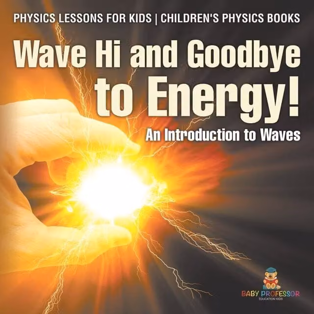 Baby Professor Wave Hi & Goodbye to Energy An Introduction to Waves Physics Book in White