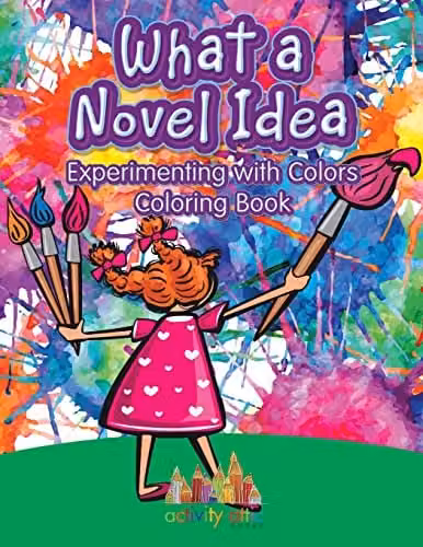Activity Attic Books What a Novel Idea: Experimenting with Colors Colouring Book for Children, Multicolour