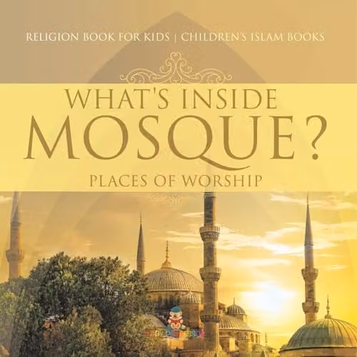 What's Inside a Mosque? Places of Worship: Baby Professor Children's Islam Religion Book, Multicolour, 21.59 x 21.59 cm