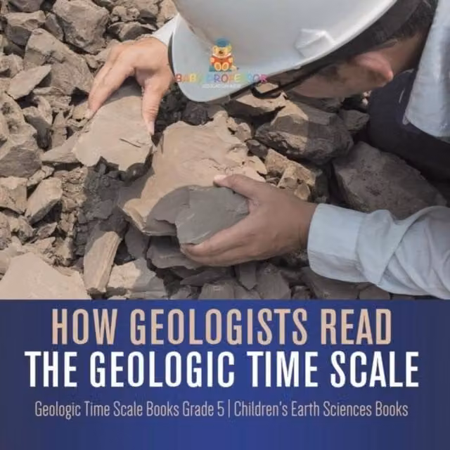 Baby Professor How Geologists Read the Geologic Time Scale in White and Multicolour