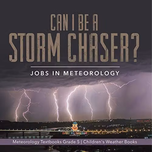 Can I Be a Storm Chaser? Jobs in Meteorology Children's Weather Book by Baby Professor, Multicolour, 21.59 x 21.59 cm