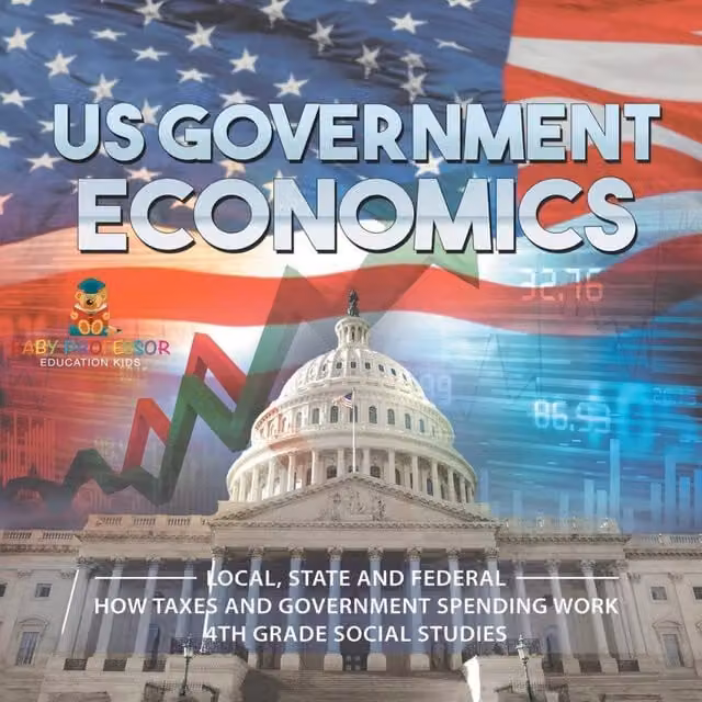 Baby Professor US Government Economics: Local, State and Federal How Taxes Work in White